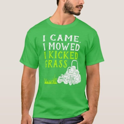 i_came_i_mowed_i_kicked_grass_funny_graphic_t_shirt-rcba17bc4421046229af229122e5804d5_k216e_500.jpg I Came I Mowed I Kicked Grass Funny Graphic T-Shirt